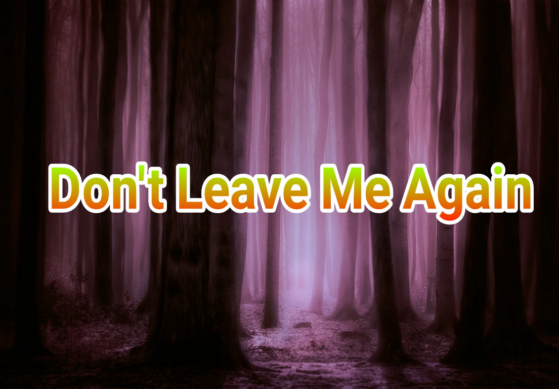Live don t leave. I leave again. Don't leave me. Don't leave. Don't leave me again.