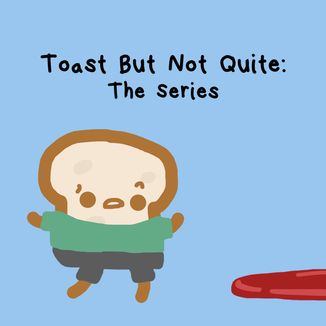 Toast But Not Quite: The Series | WEBTOON