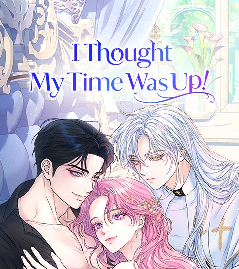 I Thought My Time Was Up! | LINE WEBTOON